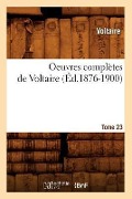 Cover-Bild zum Titel 'Oeuvres Complètes de Voltaire. Tome 23 (Éd.1876-1900)' von 'Voltaire'