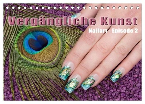 Vergängliche Kunst - Nailart Episode 2 (Tischkalender 2025 DIN A5 quer), CALVENDO Monatskalender - Christoph Hähnel