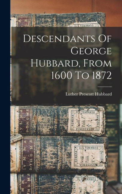 Descendants Of George Hubbard, From 1600 To 1872 - Luther Prescott Hubbard