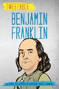 Tweetable Benjamin Franklin: Quips, Quotes & Other One-Liners - Infotainment Press, Benjamin Franklin
