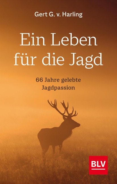 Ein Leben für die Jagd (Jagdbuch des Jahres 2021) - Gert G. v. Harling