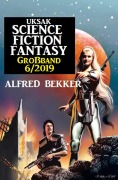 Cover-Bild zum Titel 'Uksak Science Fiction Fantasy Großband 6/2019' von 'Alfred Bekker'