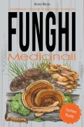 Cover-Bild zum Titel 'Caratteristiche, Proprietà Terapeutiche e Ricette con i Funghi Medicinali' von 'Alfonso Muscari'