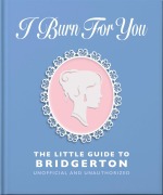 Cover-Bild zum Titel 'I Burn For You: The Little Guide to Bridgerton' von ''
