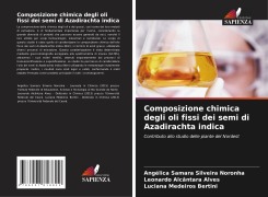 Composizione chimica degli oli fissi dei semi di Azadirachta indica - Angélica Samara Silveira Noronha, Leonardo Alcântara Alves, Luciana Medeiros Bertini