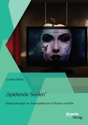 Cover-Bild zum Titel '"Spielende Seelen" - Untersuchungen zur Schauspielkunst in Theater und Film' von 'Caroline Wloka'