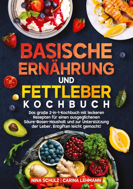 Basische Ernährung und Fettleber Kochbuch - Nina Schulz, Carina Lehmann