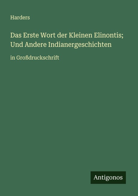 Das Erste Wort der Kleinen Elinontis; Und Andere Indianergeschichten - Harders