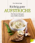 Cover-Bild zum Titel 'Richtig gute Aufstriche' von 'Eva Maria Lipp'