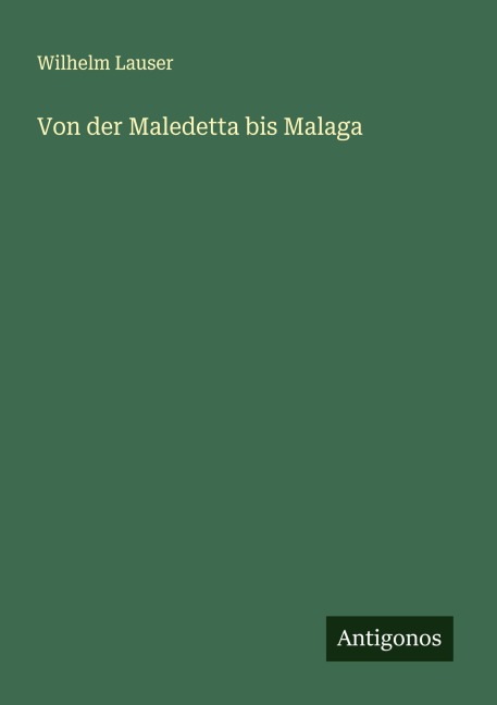 Von der Maledetta bis Malaga - Wilhelm Lauser