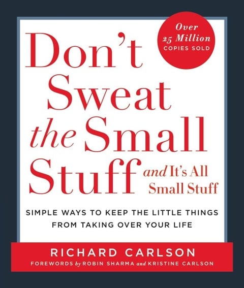 Don't Sweat the Small Stuff and It's All Small Stuff - Richard Carlson
