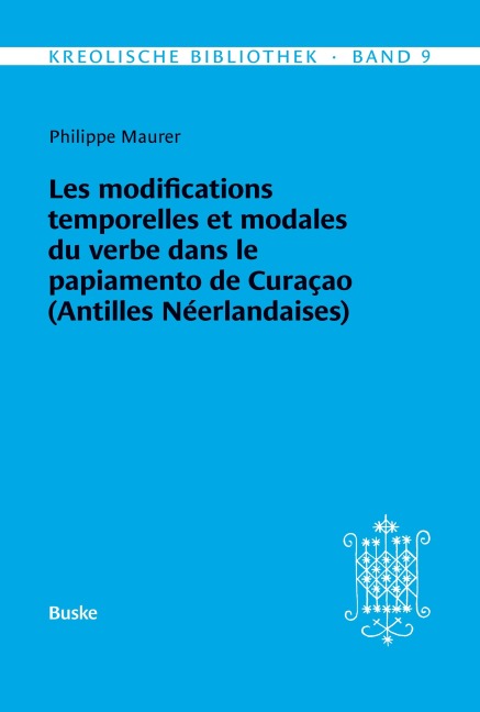 Kreolische Bibliothek 9: Les modifications temporelles et modales du verbe dans le papiamento de Curaçao (Antilles Néerlandaises) - Philippe Maurer