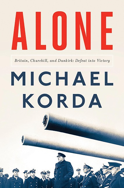 Alone: Britain, Churchill, and Dunkirk: Defeat into Victory - Michael Korda