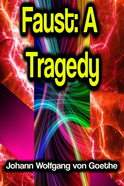 Faust: A Tragedy - Johann Wolfgang von Goethe