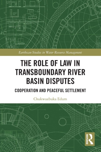 The Role of Law in Transboundary River Basin Disputes - Chukwuebuka Edum