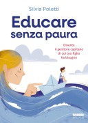 Cover-Bild zum Titel 'Educare senza paura. Diventa il genitore capitano di cui tuo figlio ha bisogno' von 'Silvia Poletti'