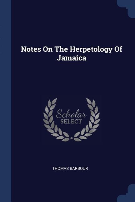 Notes On The Herpetology Of Jamaica - Thomas Barbour