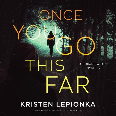 Once You Go This Far: A Roxane Weary Mystery - Kristen Lepionka