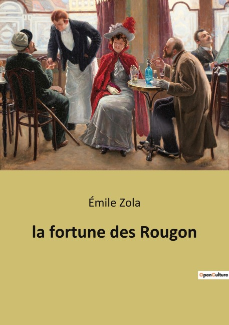 la fortune des Rougon - Émile Zola