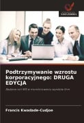 Cover-Bild zum Titel 'Podtrzymywanie wzrostu korporacyjnego: DRUGA EDYCJA' von 'Francis Kwadade-Cudjoe'
