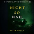 Cover-Bild zum Titel 'Nicht so Nah (Ein Rachel Blackwood Thriller ¿ Band 3)' von 'Blake Pierce'