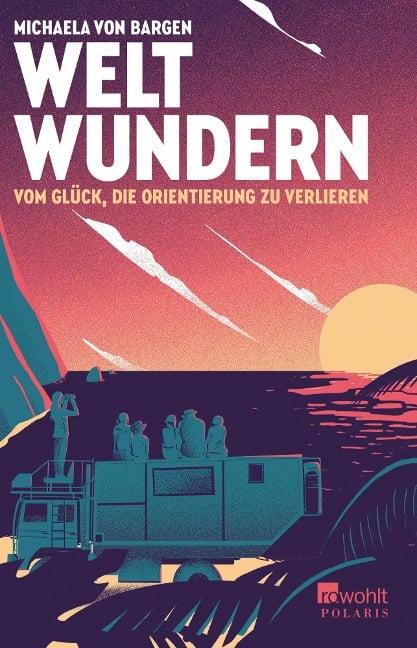 Weltwundern - Vom Glück, die Orientierung zu verlieren - Michaela von Bargen