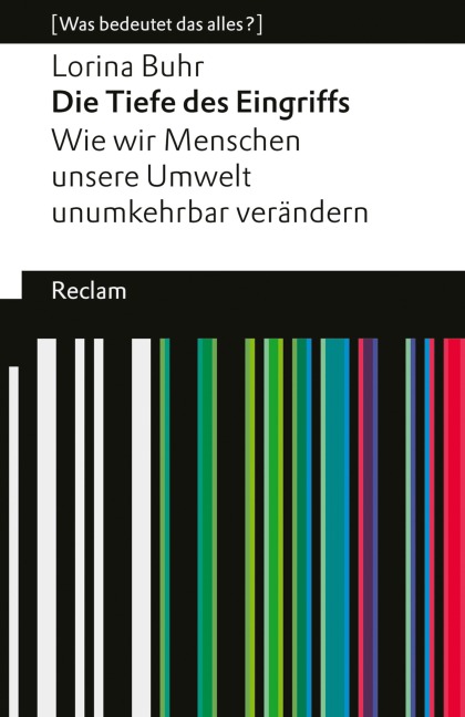 Die Tiefe des Eingriffs. Wie wir Menschen unsere Umwelt unumkehrbar verändern - Lorina Buhr