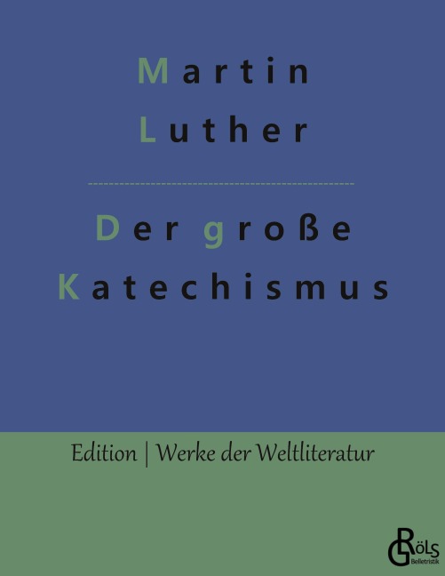 Der große Katechismus - Martin Luther