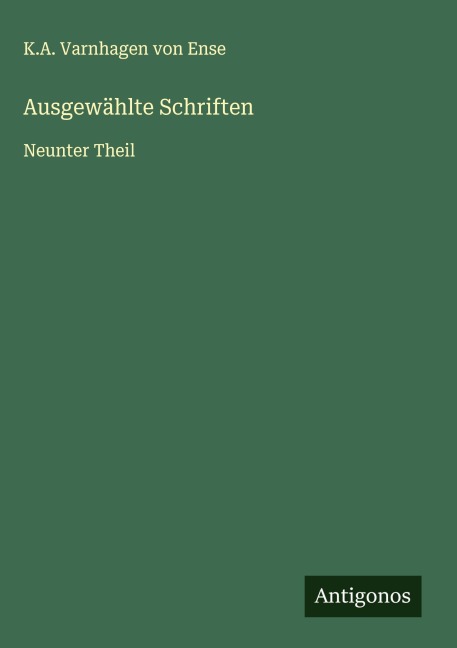 Ausgewählte Schriften - K. A. Varnhagen von Ense