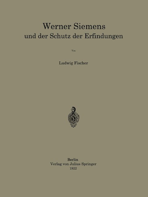 Werner Siemens und der Schutz der Erfindungen - Ludwig Fischer