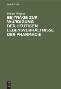 Beiträge zur Würdigung der heutigen Lebensverhältnisse der Pharmacie - Philipp Phoebus