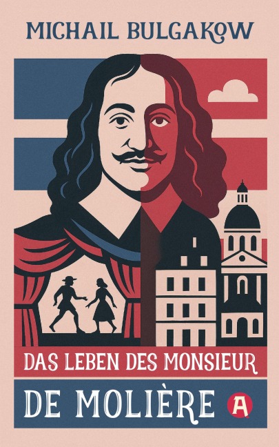 Das Leben des Monsieur de Molière. Ein biografischer Roman - Michail Bulgakow