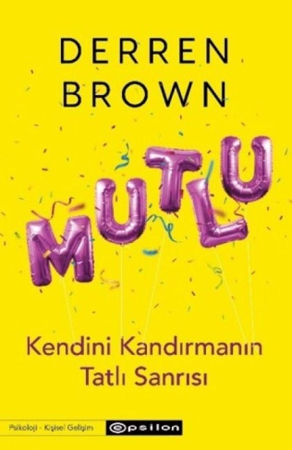 Mutlu - Kendini Kandirmanin Tatli Sanrisi - Derren Brown