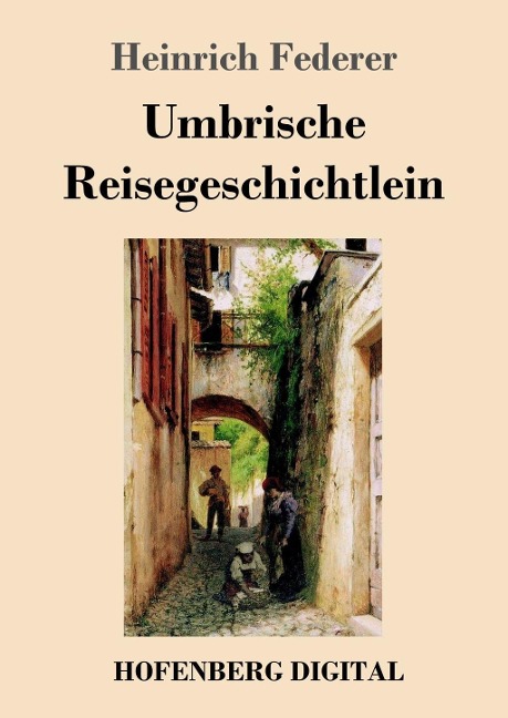 Umbrische Reisegeschichtlein - Heinrich Federer
