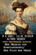 Zwei historische Romane: Der Medicus von Konstantinopel/Fluch der Meere - Alfred Bekker, Silke Bekker, W. A. Hary