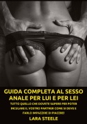 Cover-Bild zum Titel 'Guida completa al Sesso Anale per Lui e per Lei' von 'Lara Steel'
