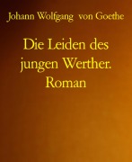 Cover-Bild zum Titel 'Die Leiden des jungen Werther. Roman' von 'Johann Wolfgang von Goethe'