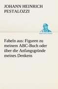 Cover-Bild zum Titel 'Fabeln aus: Figuren zu meinem ABC-Buch oder über die Anfangsgründe meines Denkens' von 'Johann Heinrich Pestalozzi'