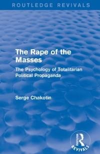 Routledge Revivals: The Rape of the Masses (1940) - Serge Chakotin