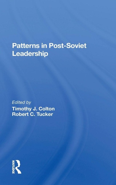 Patterns In Postsoviet Leadership - Timothy Colton, Robert C Tucker