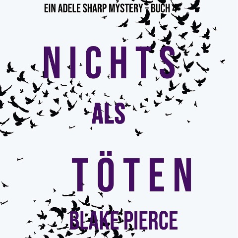 Nichts Als Töten (Ein Adele Sharp Mystery ¿ Buch 4) - Blake Pierce