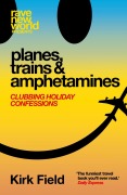 Cover-Bild zum Titel 'Planes, Trains & Amphetamines: Clubbing Holiday Confessions' von 'Kirk Field'