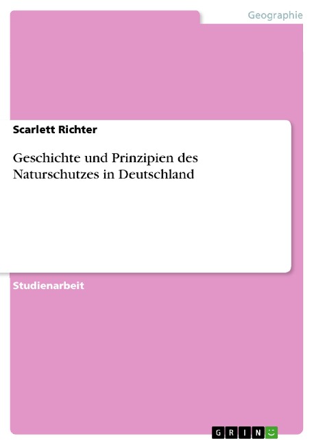Geschichte und Prinzipien des Naturschutzes in Deutschland - Scarlett Richter