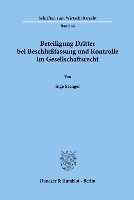 Beteiligung Dritter bei Beschlußfassung und Kontrolle im Gesellschaftsrecht. - Ingo Saenger