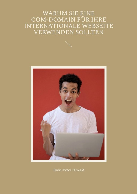Warum Sie eine com-Domain für Ihre internationale Webseite verwenden sollten - Hans-Peter Oswald