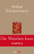 Cover-Bild zum Titel 'Die Wahrheit kann warten' von 'Arthur Schopenhauer'