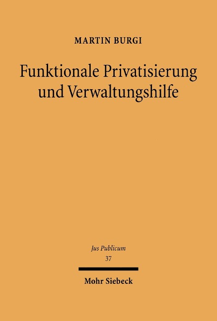 Funktionale Privatisierung und Verwaltungshilfe - Martin Burgi