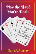 Cover-Bild zum Titel 'Play the Hand You're Dealt' von 'Claire A Murray'