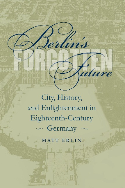 Berlin's Forgotten Future - Matt Erlin
