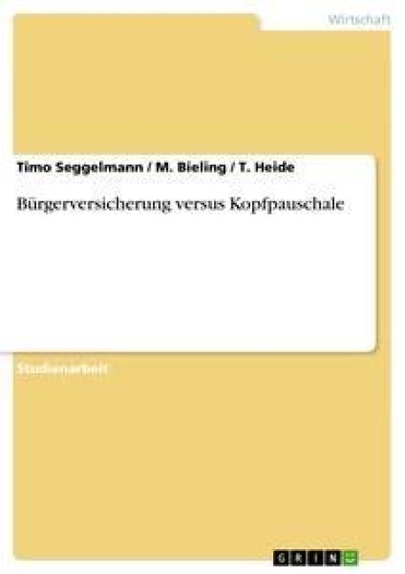 Bürgerversicherung versus Kopfpauschale - Timo Seggelmann, M. Bieling, T. Heide